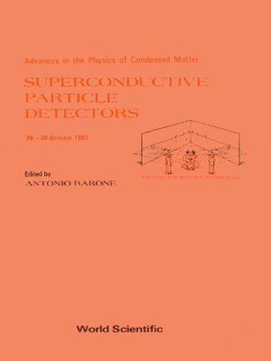 cover image of Superconductive Particle Detectors--Advances In the Physics of Condensed Matter